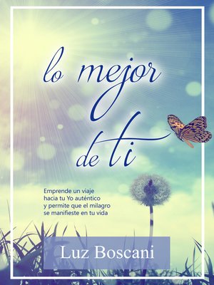 cover image of Lo mejor de ti. Emprende un viaje hacia tu Yo auténtico y permite que el milagro se manifieste en tu vida